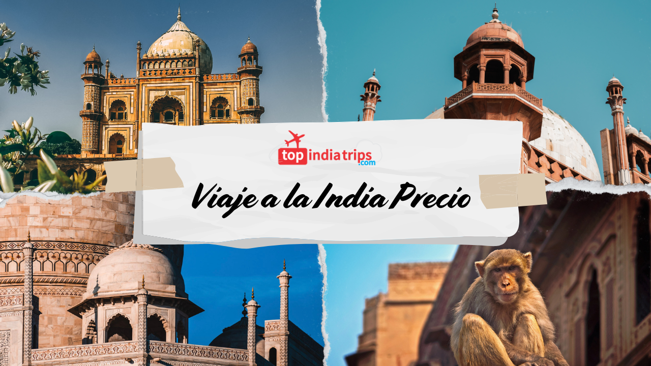 Viaje a la India Precio 2025: Guía Completa de Costos, Paquetes y Consejos